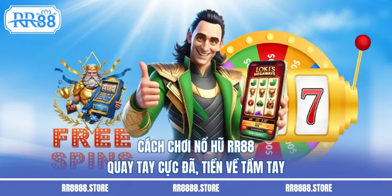 Cách Chơi Nổ Hũ RR88 – Quay Tay Cực Đã, Tiền Về Tầm Tay