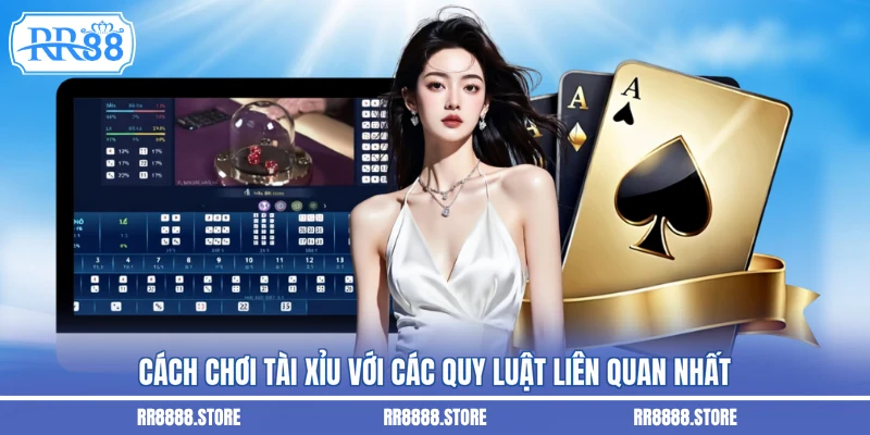 Cách chơi tài xỉu với các quy luật liên quan nhất