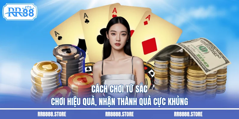 Cách Chơi Tứ Sắc - Chơi Hiệu Quả, Nhận Thành Quả Cực Khủng