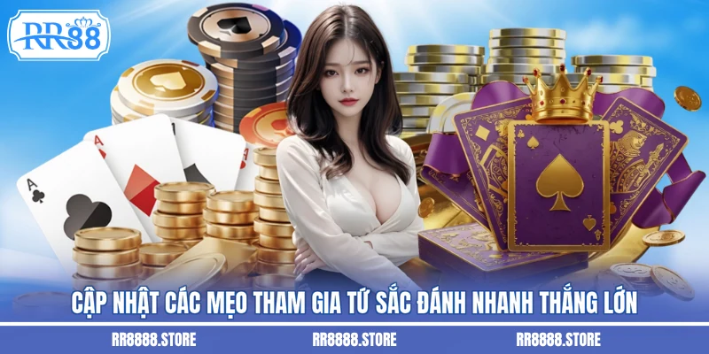 Cập nhật các mẹo tham gia tứ sắc đánh nhanh thắng lớn