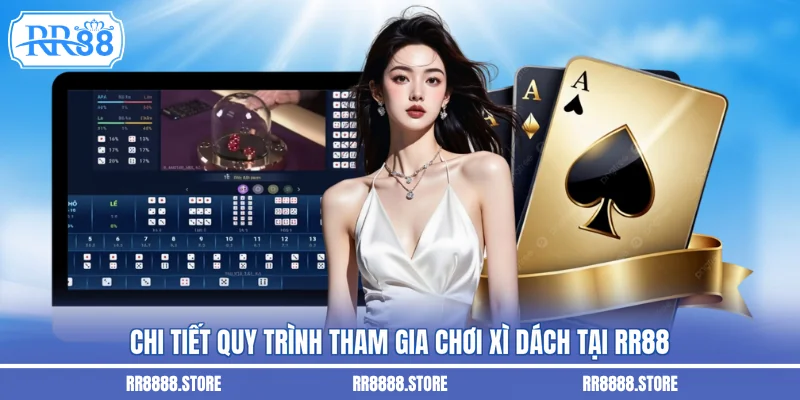 Chi tiết quy trình tham gia chơi xì dách tại RR88
