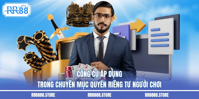 Công cụ áp dụng trong chuyên mục quyền riêng tư người chơi