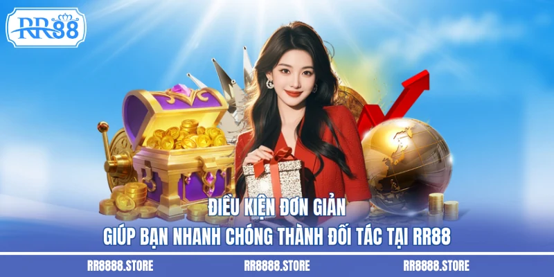 Điều kiện đơn giản giúp bạn nhanh chóng thành đối tác tại RR88
