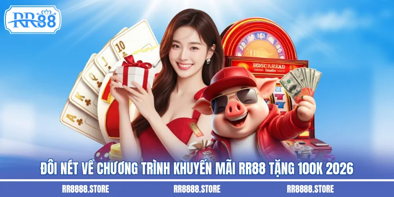 Đôi nét về chương trình khuyến mãi RR88 tặng 100k 2026