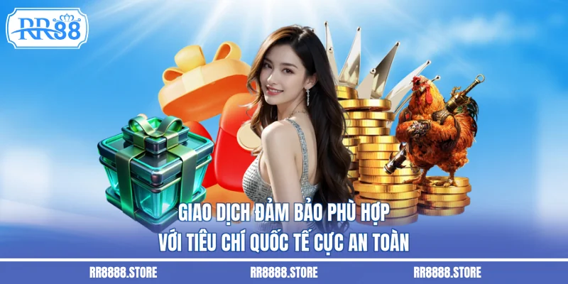 Giao dịch đảm bảo phù hợp với tiêu chí quốc tế cực an toàn