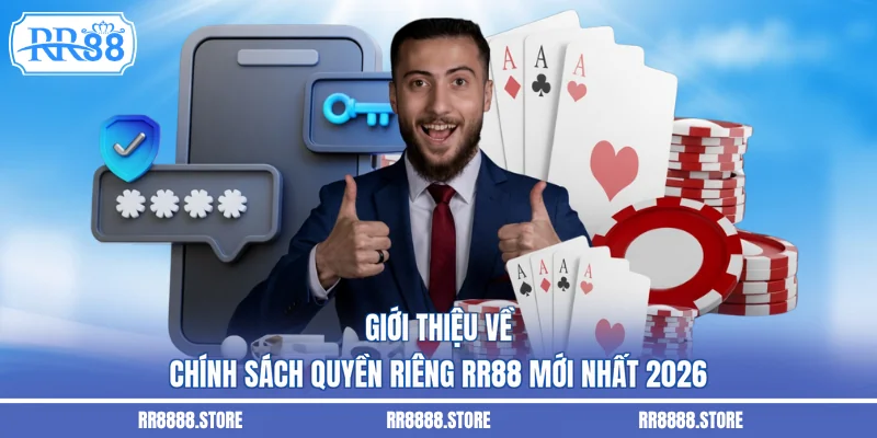 Giới thiệu về chính sách quyền riêng RR88 mới nhất 2026