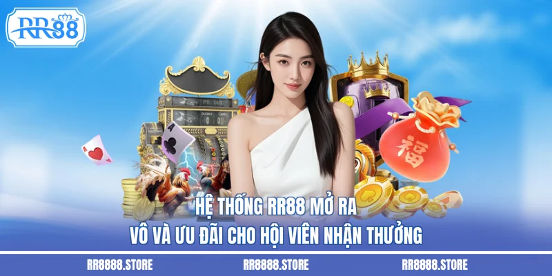 Hệ thống RR88 mở ra vô và ưu đãi cho hội viên nhận thưởng
