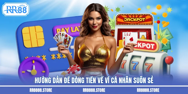 Hướng dẫn để dòng tiền về ví cá nhân suôn sẻ