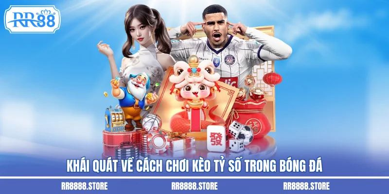Khái quát về cách chơi kèo tỷ số trong bóng đá