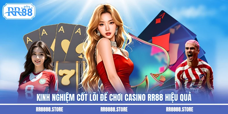Kinh nghiệm cốt lõi để chơi casino RR88 hiệu quả