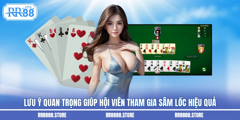 Lưu ý quan trọng giúp hội viên tham gia sâm lốc hiệu quả