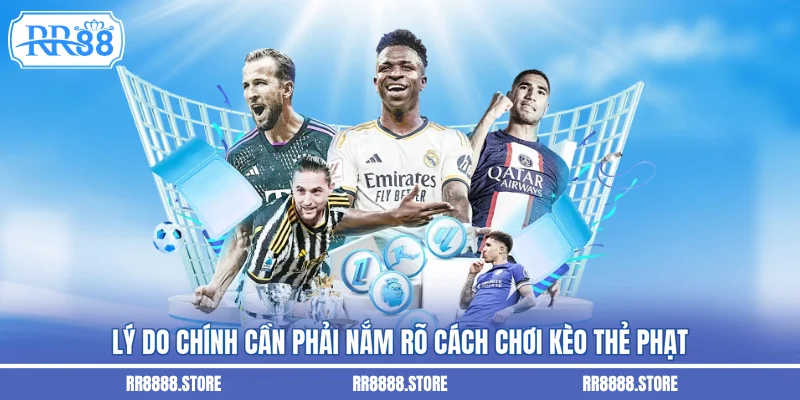 Lý do chính cần phải nắm rõ cách chơi kèo thẻ phạt