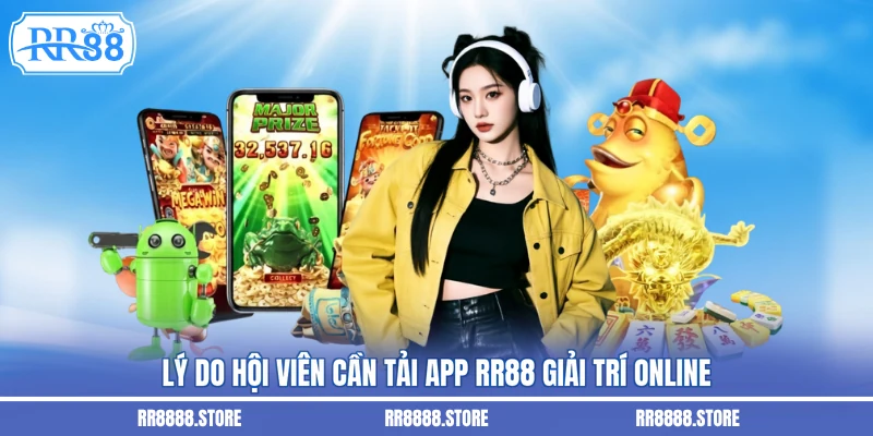 Lý do hội viên cần tải app RR88 giải trí online