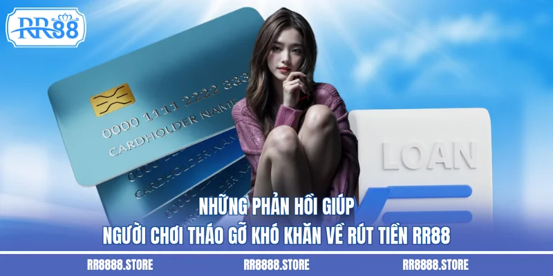 Những phản hồi giúp người chơi tháo gỡ khó khăn về rút tiền RR88
