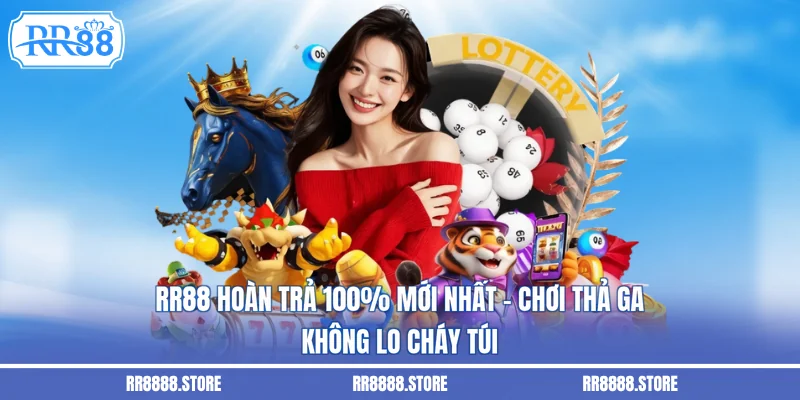 RR88 Hoàn Trả 100% Mới Nhất - Chơi Thả Ga Không Lo Cháy Túi