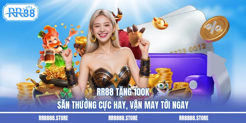 RR88 Tặng 100k - Săn Thưởng Cực Hay, Vận May Tới Ngay