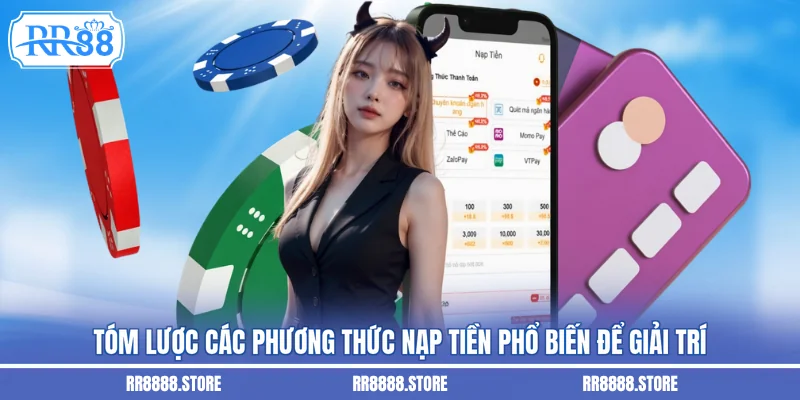 Tóm lược các phương thức nạp tiền phổ biến để giải trí