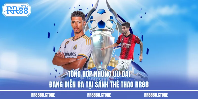 Tổng hợp những ưu đãi đang diễn ra tại sảnh thể thao RR88