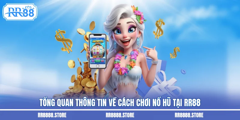 Tổng quan thông tin về cách chơi nổ hũ tại RR88