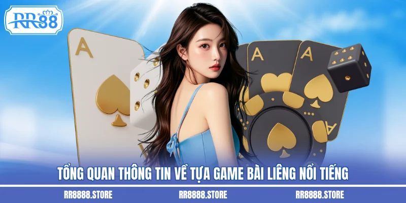 Tổng quan thông tin về tựa game bài liêng nổi tiếng