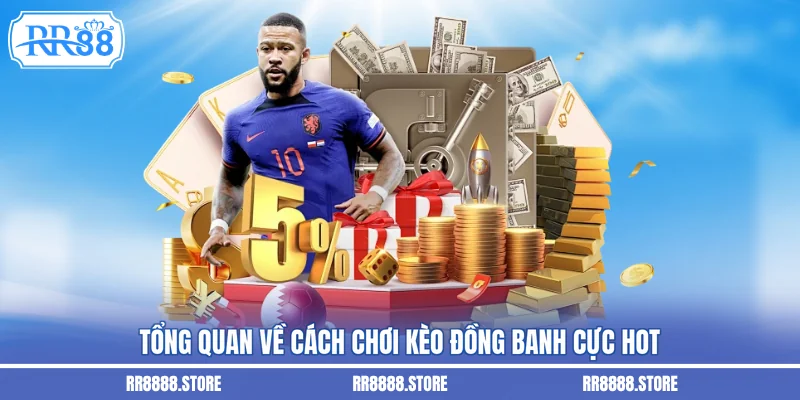 Tổng quan về cách chơi kèo đồng banh cực hot
