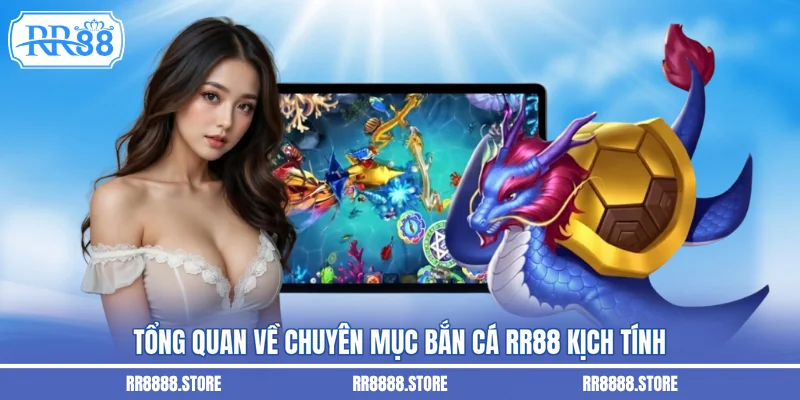 Tổng quan về chuyên mục bắn cá RR88 kịch tính