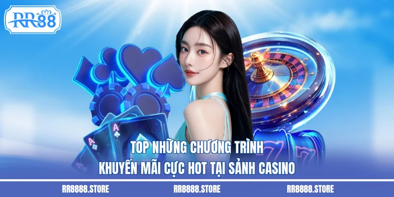 Top những chương trình khuyến mãi cực hot tại sảnh casino