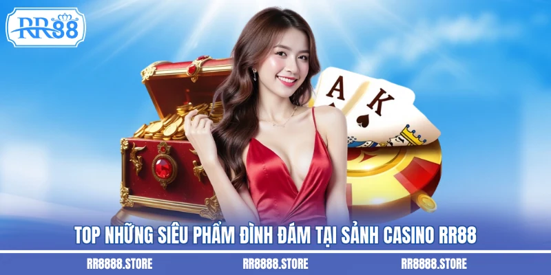 Top những siêu phẩm đình đám tại sảnh casino RR88