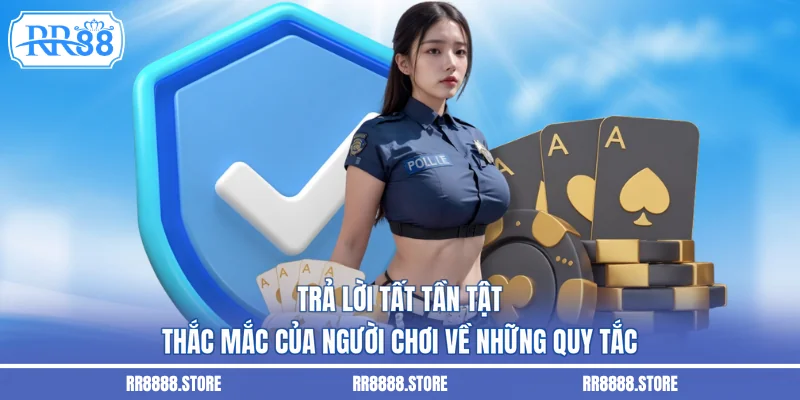 Trả lời tất tần tật thắc mắc của người chơi về những quy tắc