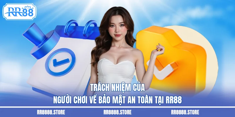 Trách nhiệm của người chơi về bảo mật an toàn tại RR88