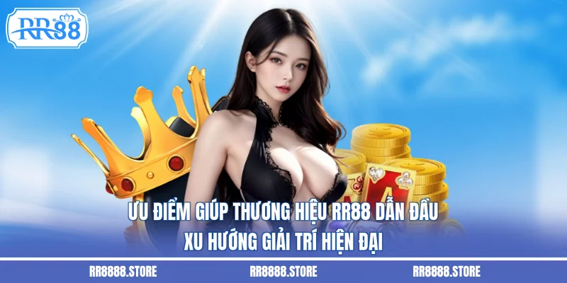 Ưu điểm giúp thương hiệu RR88 dẫn đầu xu hướng giải trí hiện đại